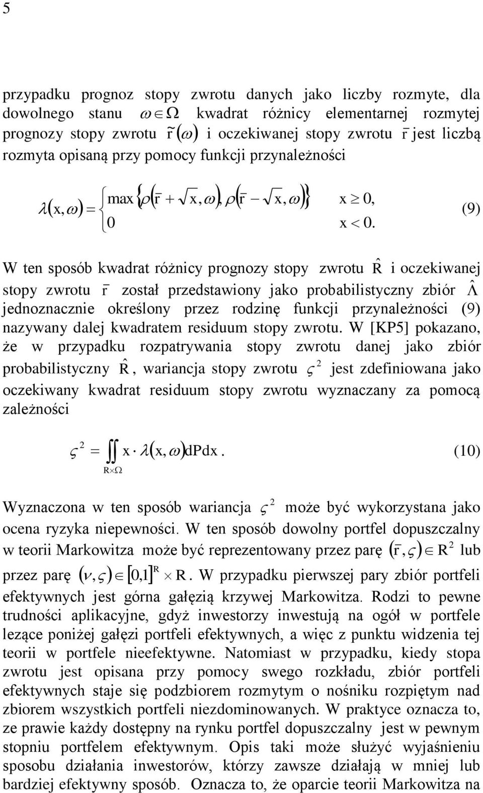 W ten sposób kwadrat różnicy prognozy stopy zwrotu Rˆ i oczekiwanej stopy zwrotu r został przedstawiony jako probabilistyczny zbiór ˆ jednoznacznie określony przez rodzinę funkcji przynależności (9)