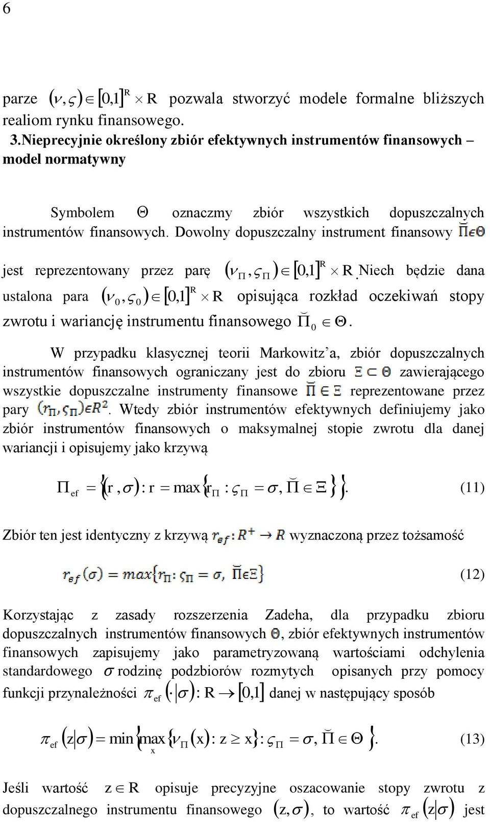 Dowolny dopuszczalny instrument finansowy R 1 jest reprezentowany przez parę, 0, R.