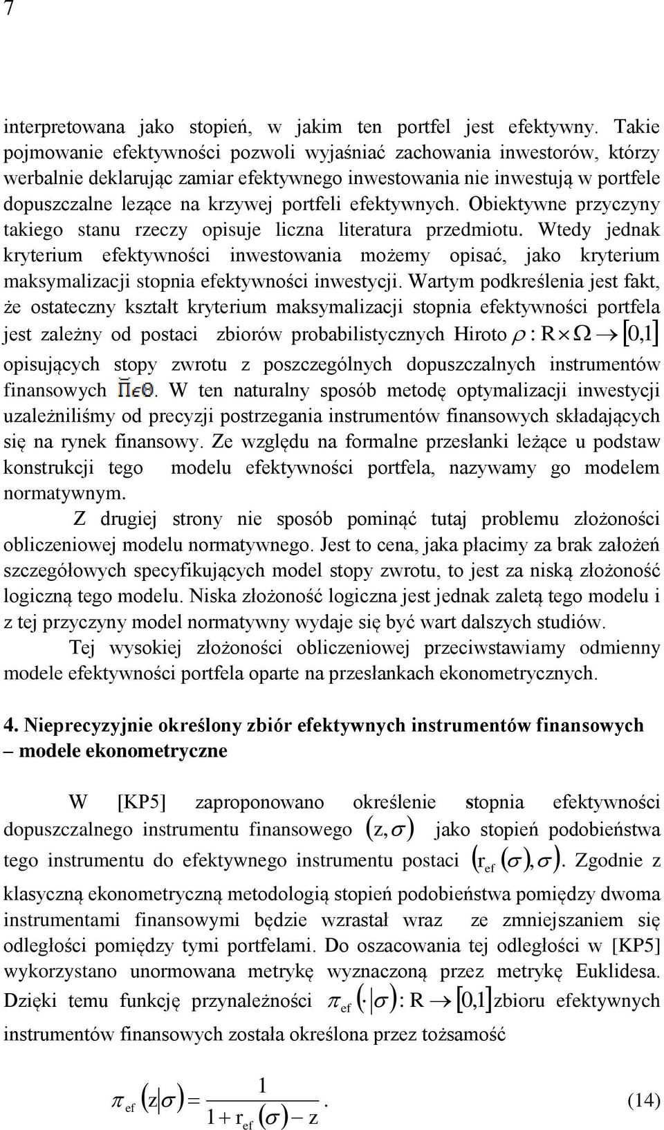 ektywnych. Obiektywne przyczyny takiego stanu rzeczy opisuje liczna literatura przedmiotu.