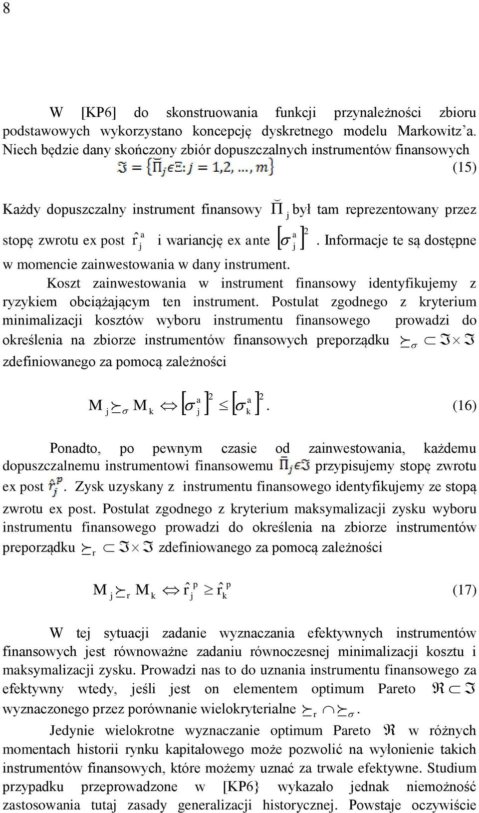 przez. Informacje te są dostępne w momencie zainwestowania w dany instrument. Koszt zainwestowania w instrument finansowy identyfikujemy z ryzykiem obciążającym ten instrument.