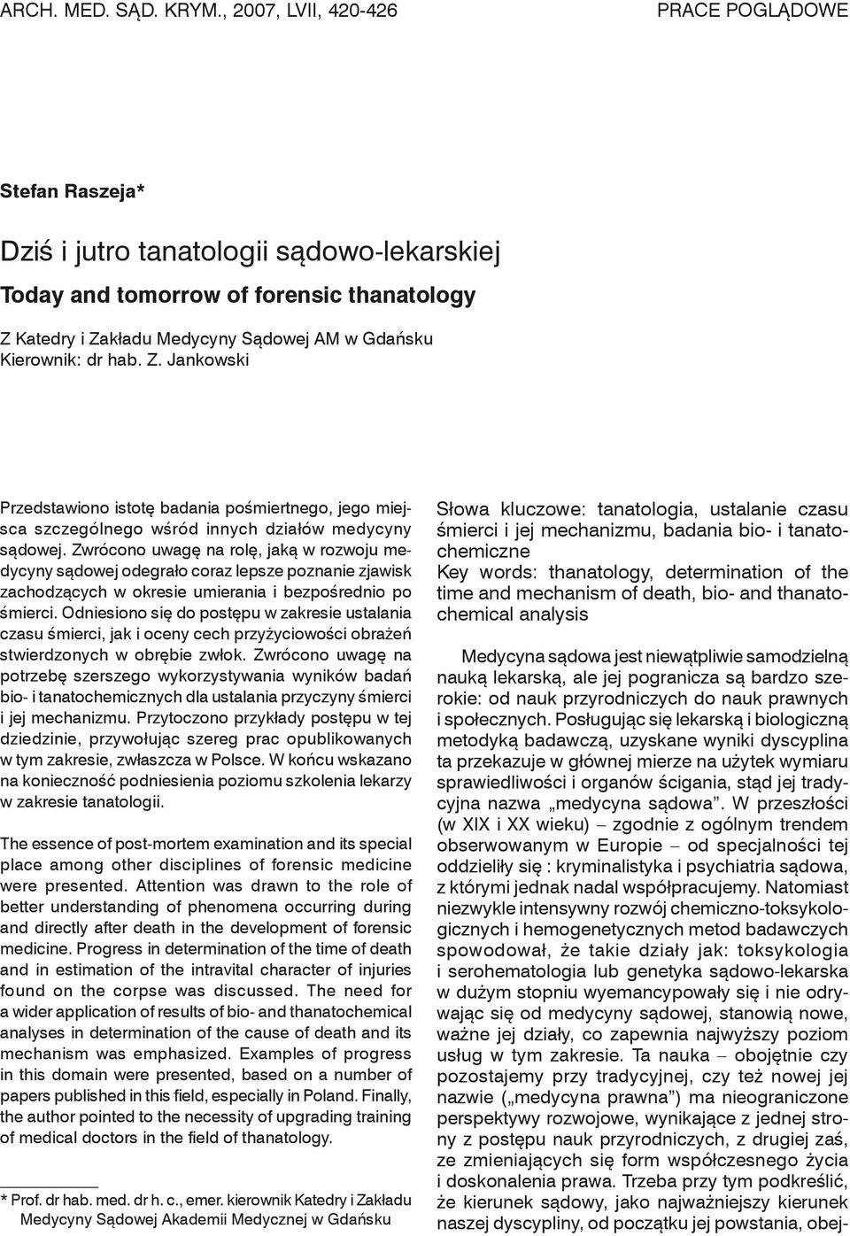 Kierownik: dr hab. Z. Jankowski Przedstawiono istotę badania pośmiertnego, jego miejsca szczególnego wśród innych działów medycyny sądowej.