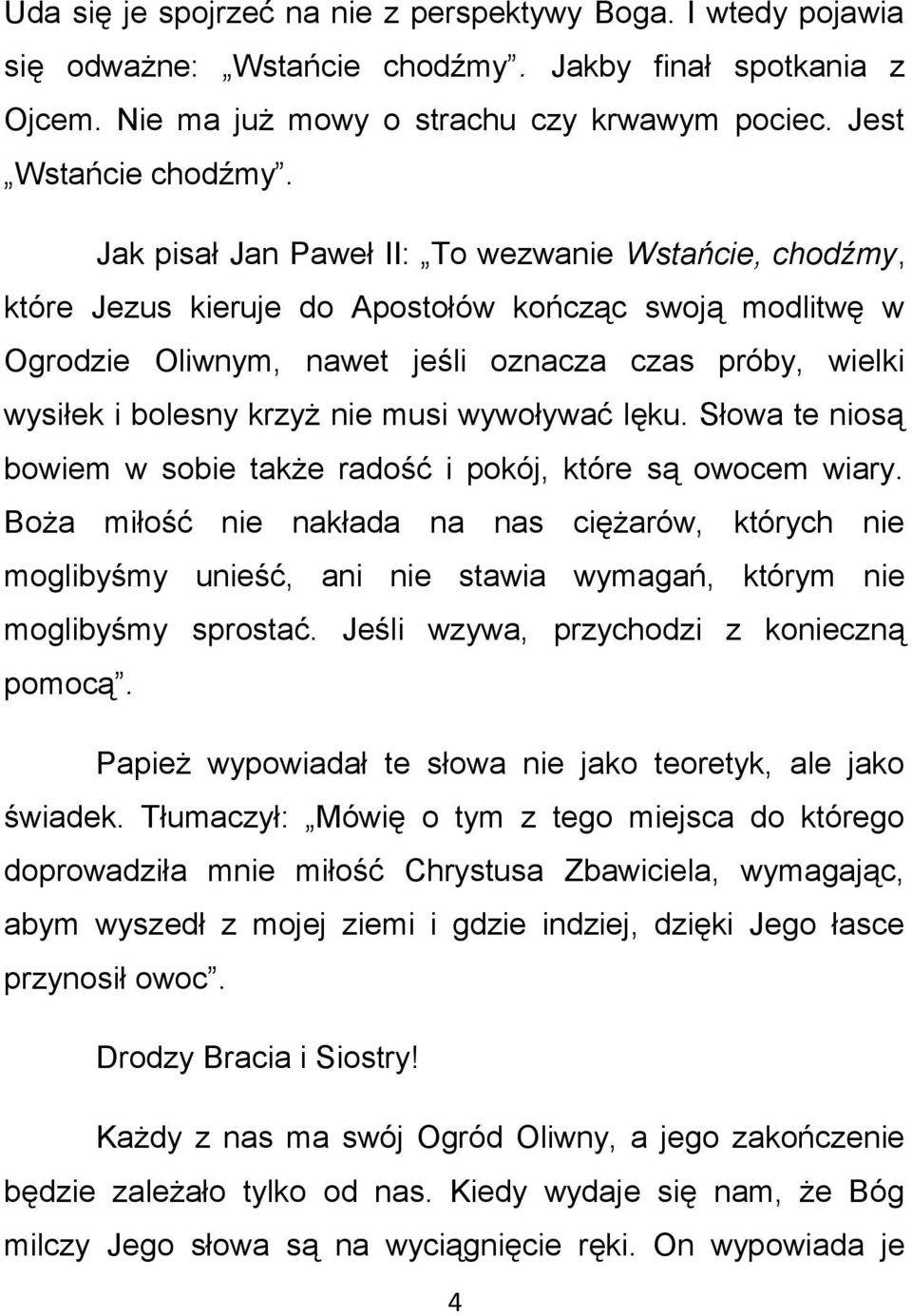 musi wywoływać lęku. Słowa te niosą bowiem w sobie także radość i pokój, które są owocem wiary.