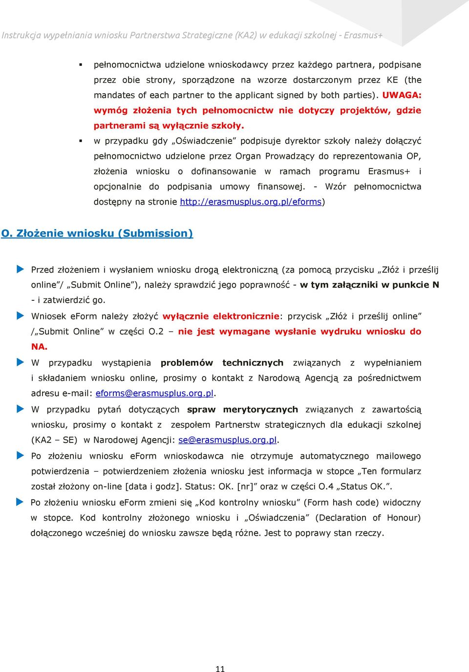 w przypadku gdy Oświadczenie podpisuje dyrektor szkoły należy dołączyć pełnomocnictwo udzielone przez Organ Prowadzący do reprezentowania OP, złożenia wniosku o dofinansowanie w ramach programu