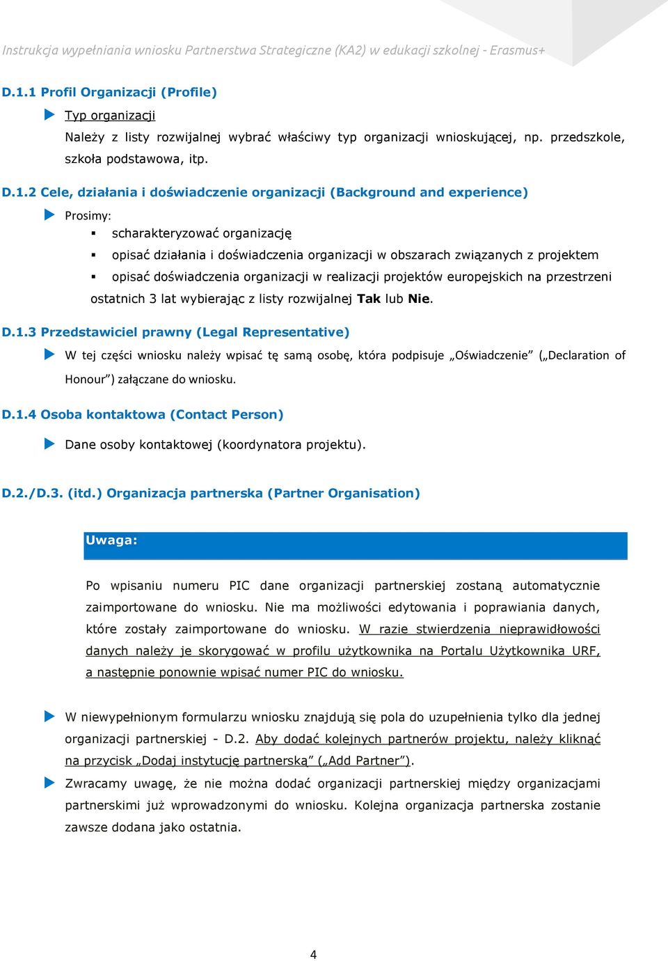 organizacji w realizacji projektów europejskich na przestrzeni ostatnich 3 lat wybierając z listy rozwijalnej Tak lub Nie. D.1.