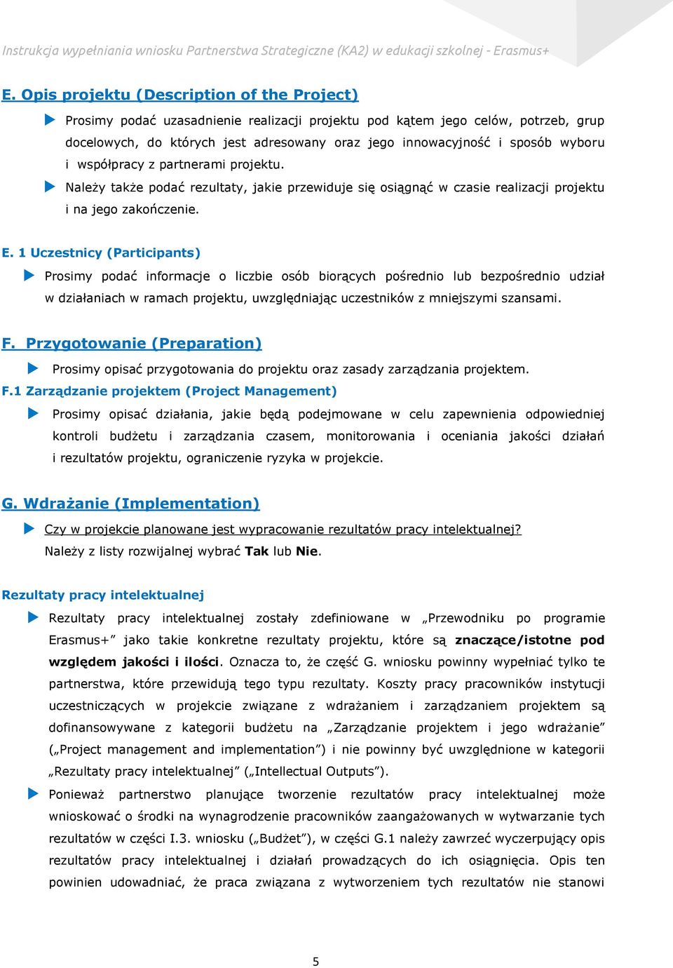 1 Uczestnicy (Participants) Prosimy podać informacje o liczbie osób biorących pośrednio lub bezpośrednio udział w działaniach w ramach projektu, uwzględniając uczestników z mniejszymi szansami. F.