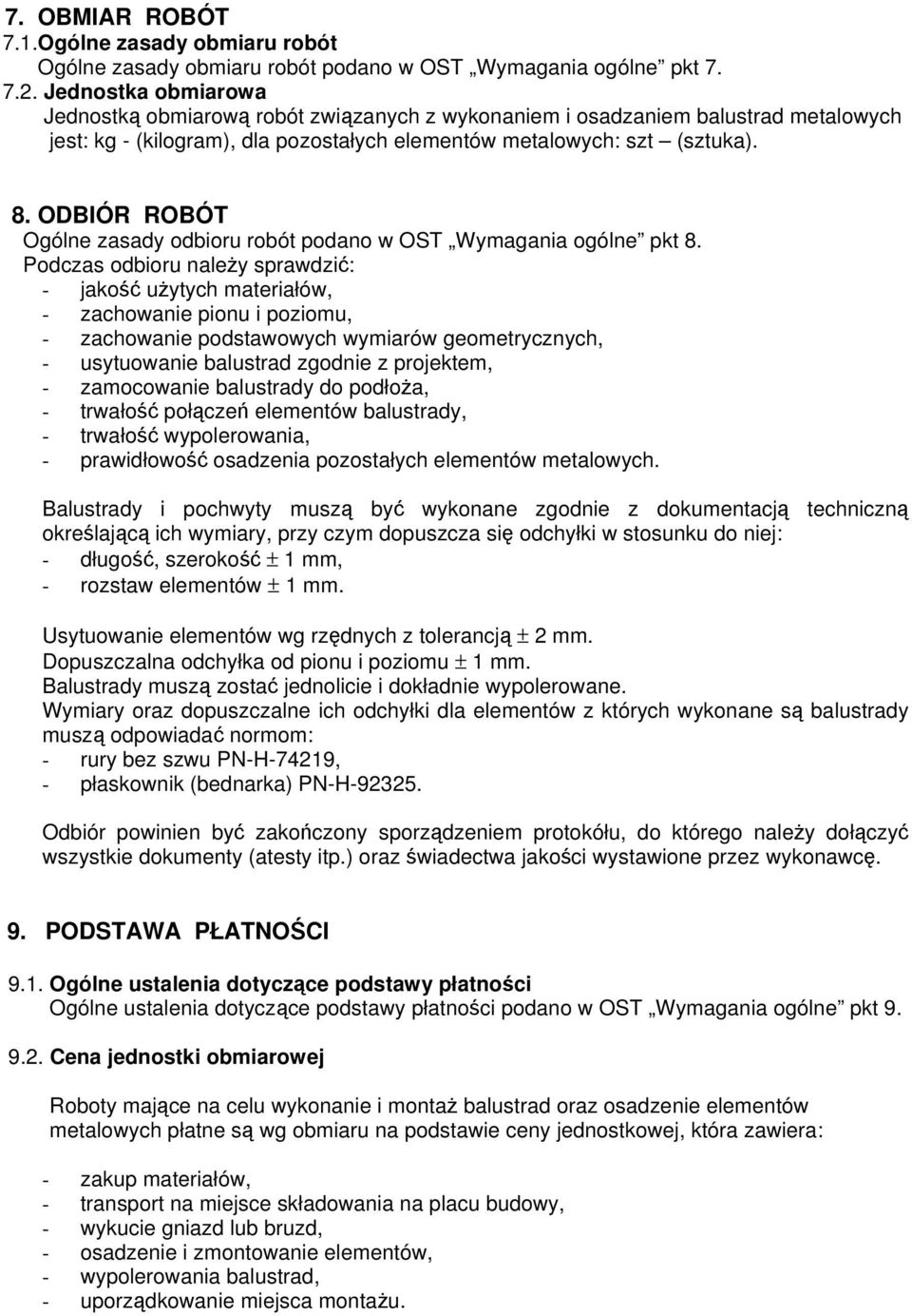 ODBIÓR ROBÓT Ogólne zasady odbioru robót podano w OST Wymagania ogólne pkt 8.