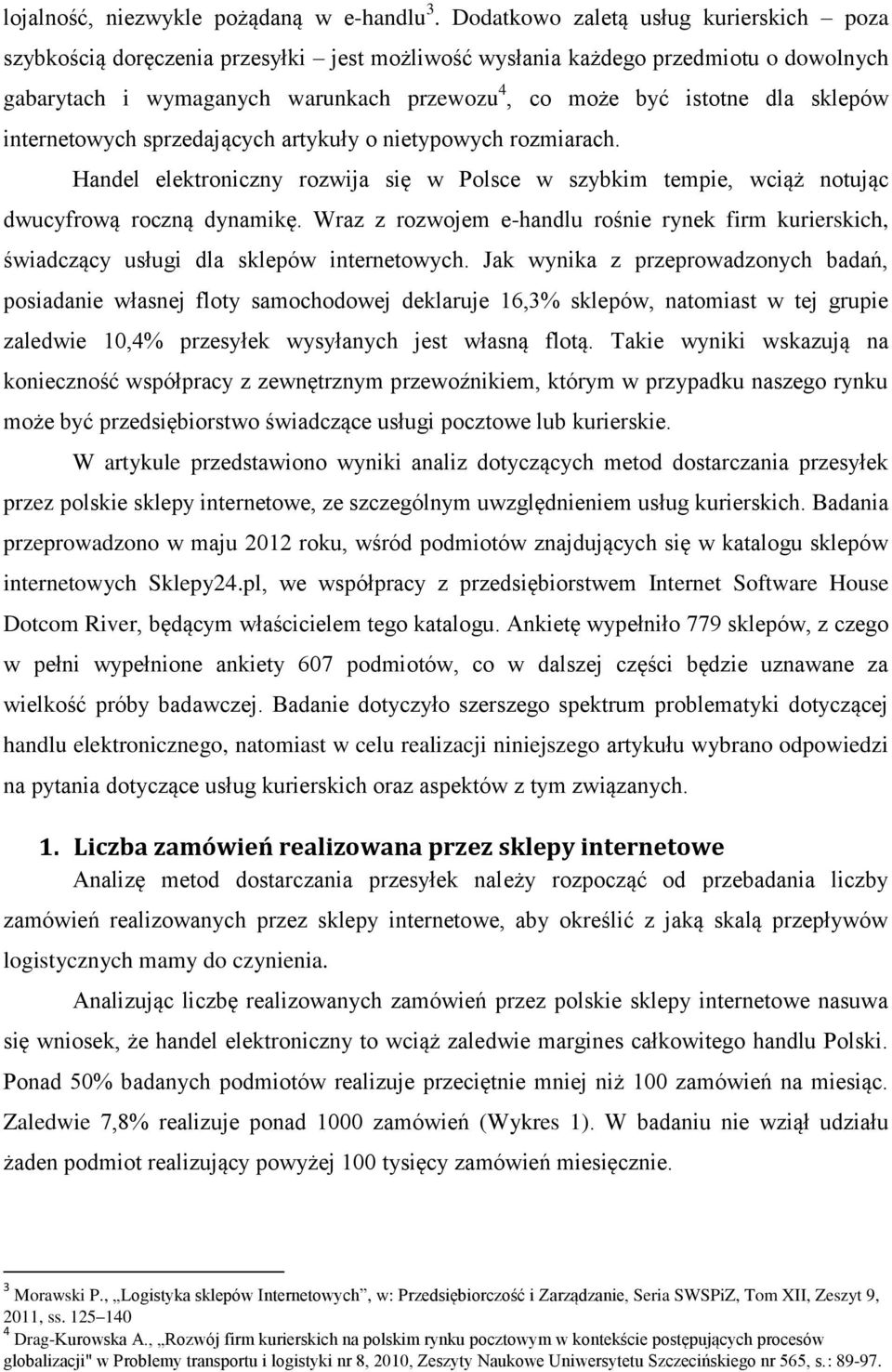 sklepów internetowych sprzedających artykuły o nietypowych rozmiarach. Handel elektroniczny rozwija się w Polsce w szybkim tempie, wciąż notując dwucyfrową roczną dynamikę.