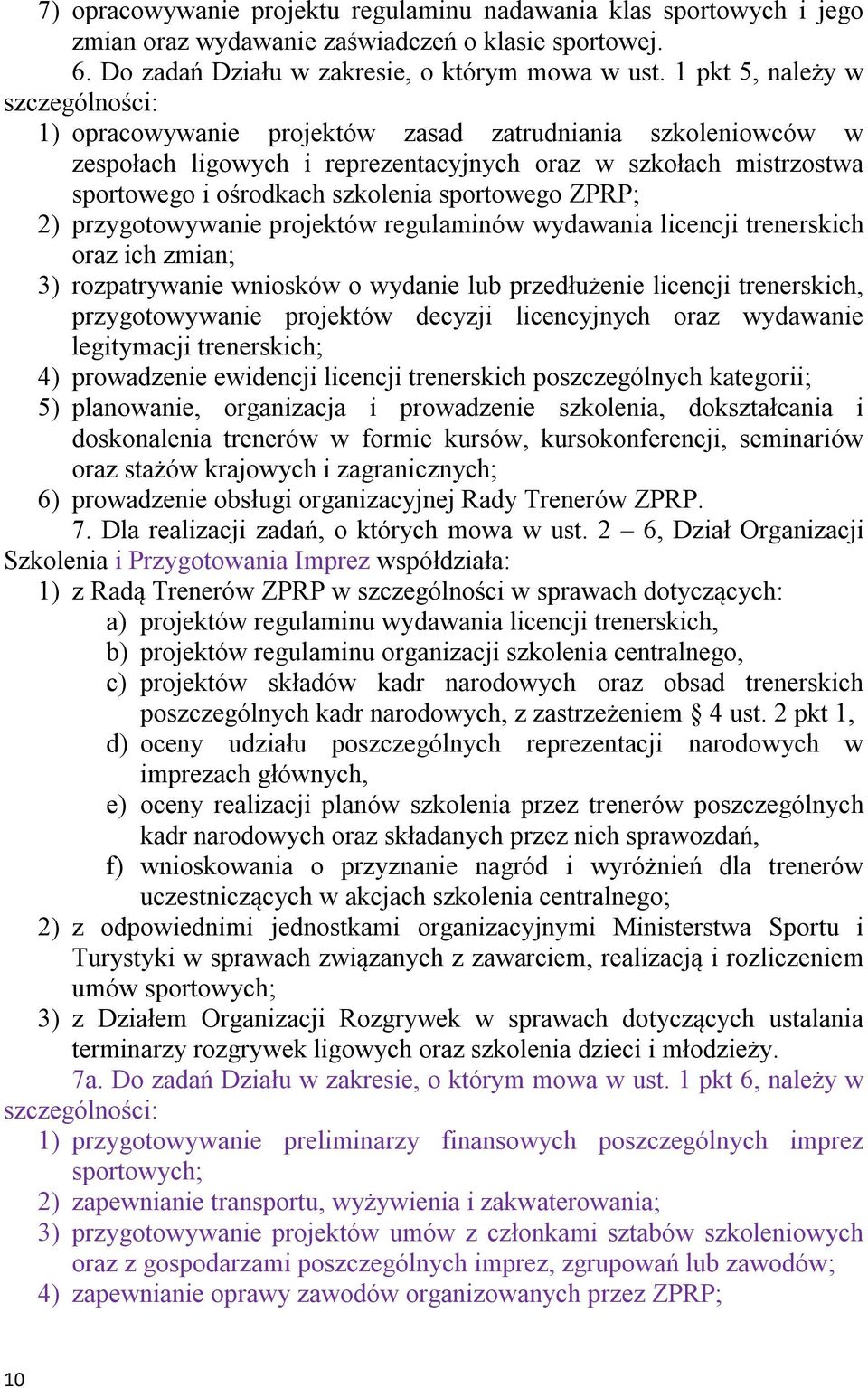 przygotowywanie projektów regulaminów wydawania licencji trenerskich oraz ich zmian; 3) rozpatrywanie wniosków o wydanie lub przedłużenie licencji trenerskich, przygotowywanie projektów decyzji