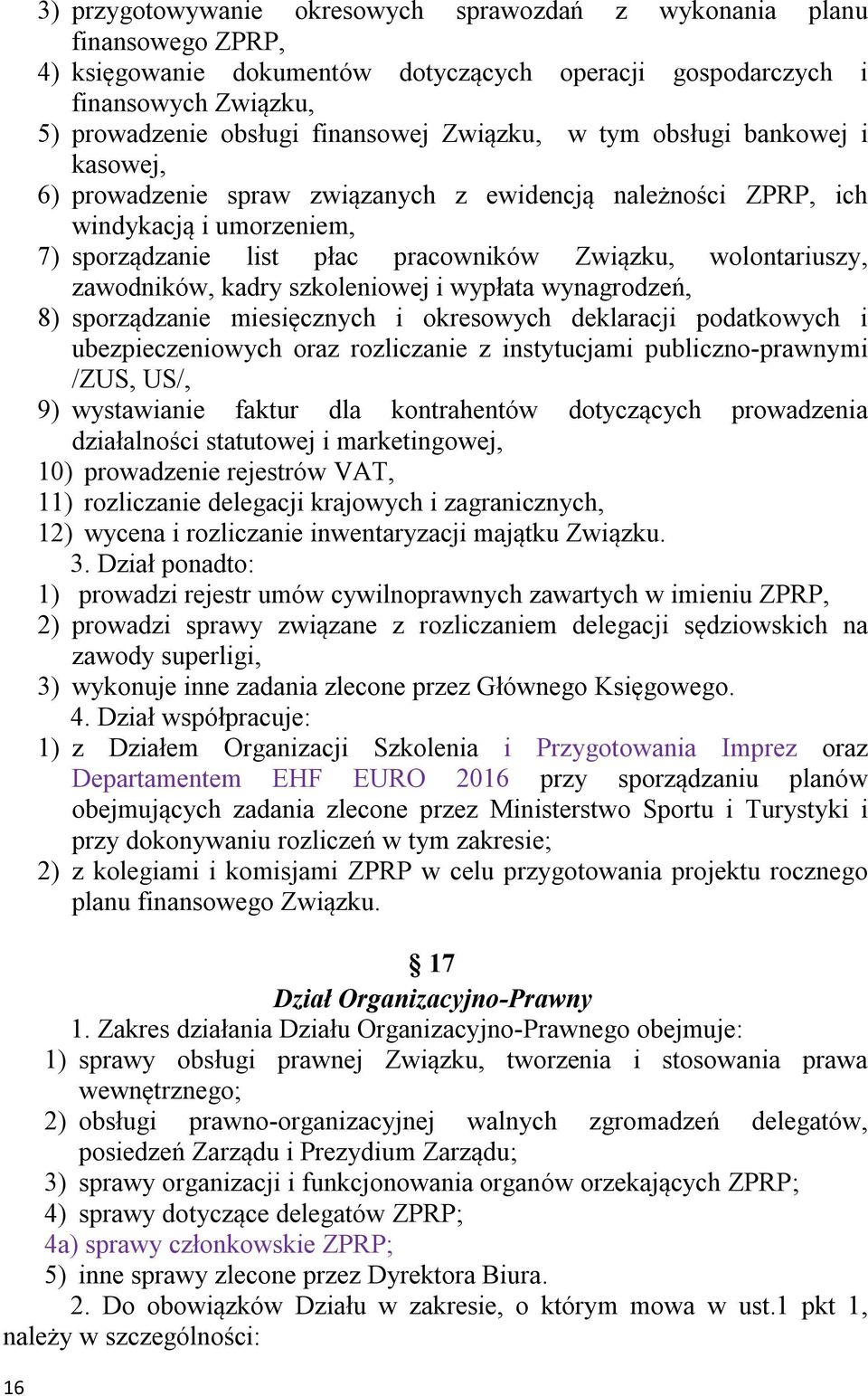 zawodników, kadry szkoleniowej i wypłata wynagrodzeń, 8) sporządzanie miesięcznych i okresowych deklaracji podatkowych i ubezpieczeniowych oraz rozliczanie z instytucjami publiczno-prawnymi /ZUS,