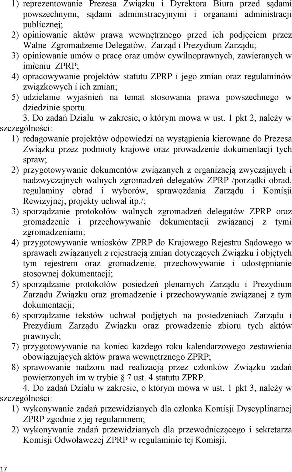 jego zmian oraz regulaminów związkowych i ich zmian; 5) udzielanie wyjaśnień na temat stosowania prawa powszechnego w dziedzinie sportu. 3. Do zadań Działu w zakresie, o którym mowa w ust.