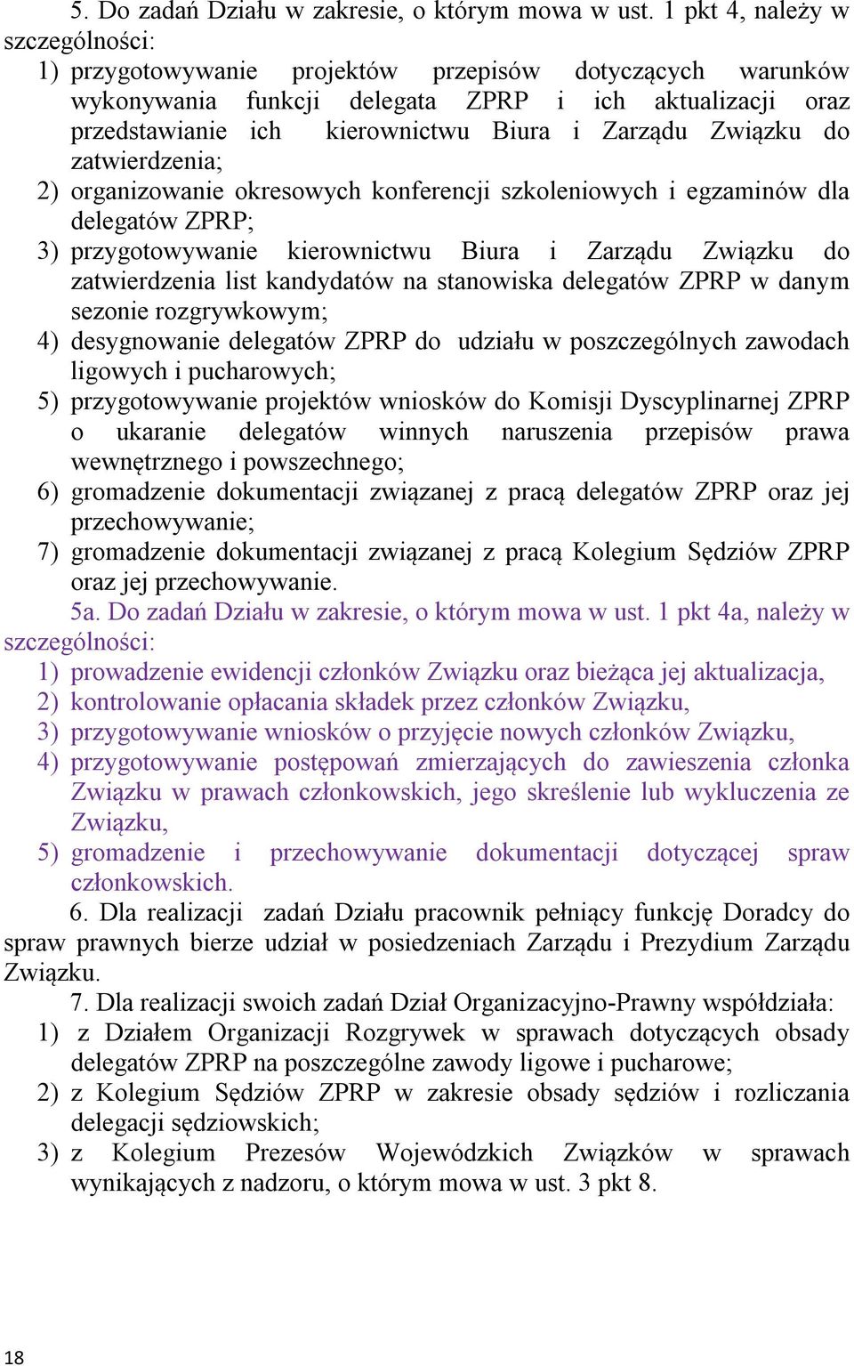 zatwierdzenia; 2) organizowanie okresowych konferencji szkoleniowych i egzaminów dla delegatów ZPRP; 3) przygotowywanie kierownictwu Biura i Zarządu Związku do zatwierdzenia list kandydatów na