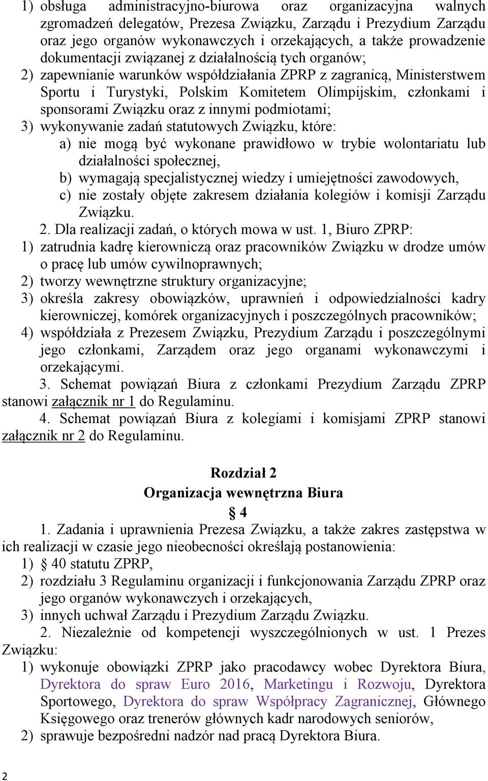 Związku oraz z innymi podmiotami; 3) wykonywanie zadań statutowych Związku, które: a) nie mogą być wykonane prawidłowo w trybie wolontariatu lub działalności społecznej, b) wymagają specjalistycznej