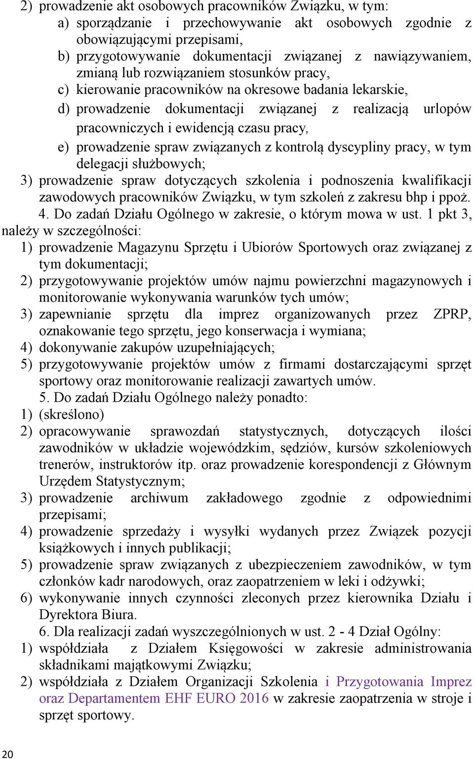 prowadzenie spraw związanych z kontrolą dyscypliny pracy, w tym delegacji służbowych; 3) prowadzenie spraw dotyczących szkolenia i podnoszenia kwalifikacji zawodowych pracowników Związku, w tym