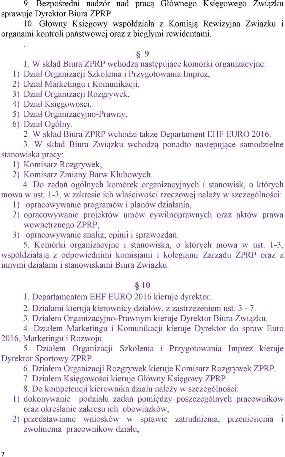 W skład Biura ZPRP wchodzą następujące komórki organizacyjne: 1) Dział Organizacji Szkolenia i Przygotowania Imprez, 2) Dział Marketingu i Komunikacji, 3) Dział Organizacji Rozgrywek, 4) Dział