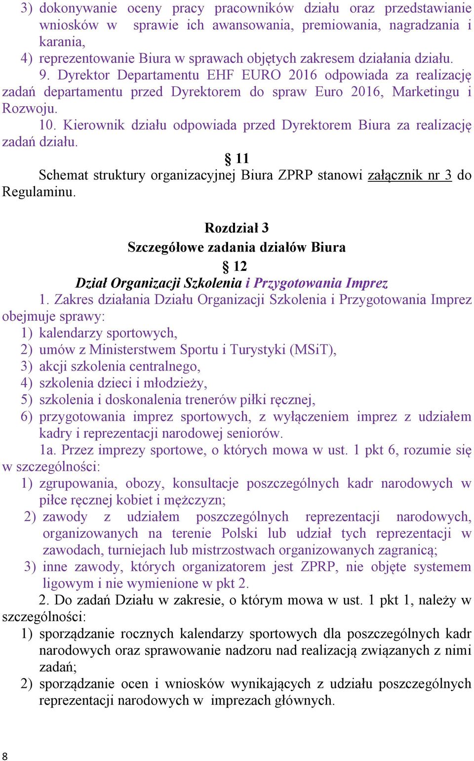 Kierownik działu odpowiada przed Dyrektorem Biura za realizację zadań działu. 11 Schemat struktury organizacyjnej Biura ZPRP stanowi załącznik nr 3 do Regulaminu.