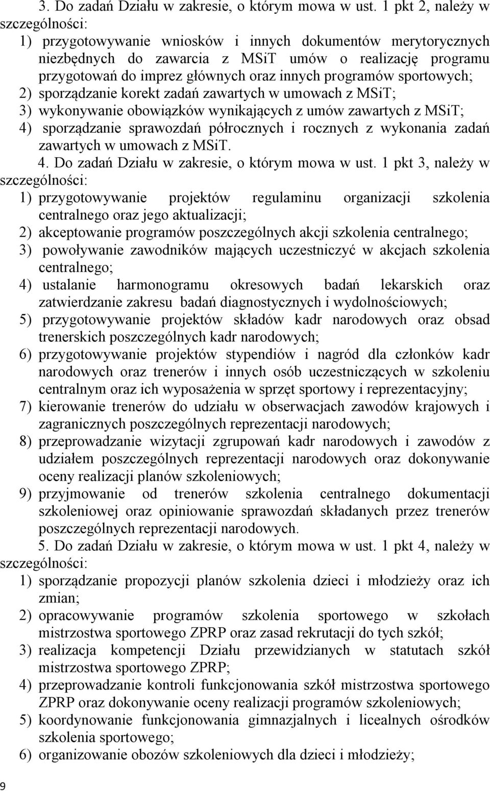 sportowych; 2) sporządzanie korekt zadań zawartych w umowach z MSiT; 3) wykonywanie obowiązków wynikających z umów zawartych z MSiT; 4) sporządzanie sprawozdań półrocznych i rocznych z wykonania