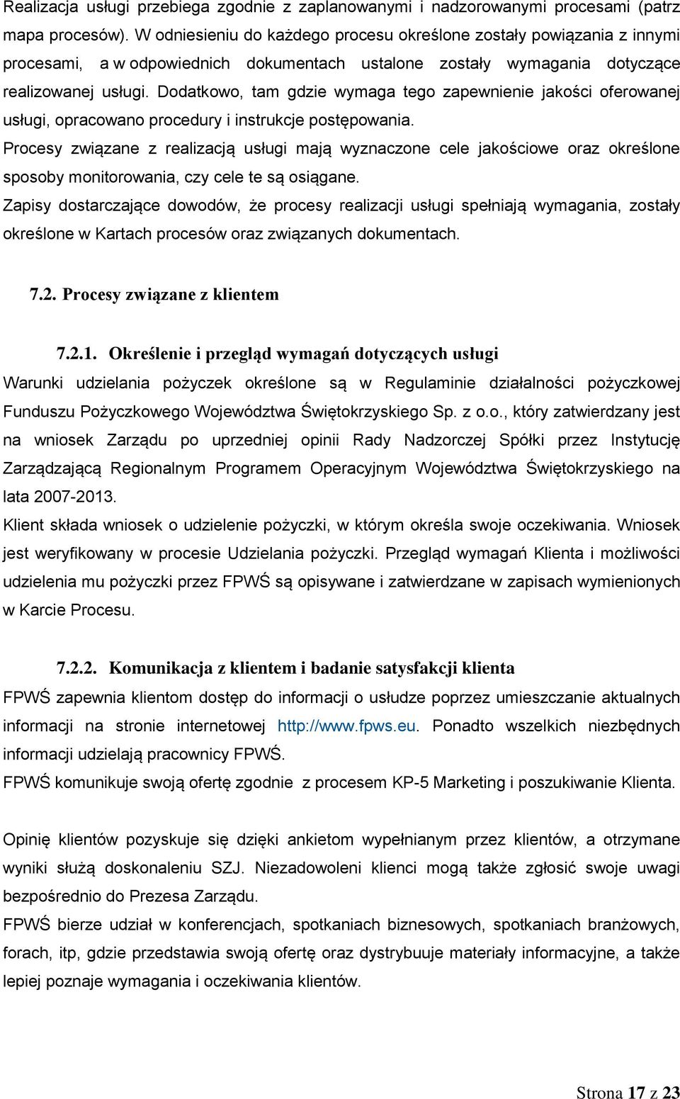 Dodatkowo, tam gdzie wymaga tego zapewnienie jakości oferowanej usługi, opracowano procedury i instrukcje postępowania.