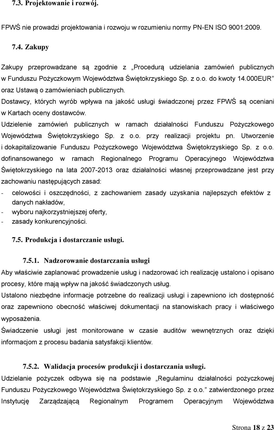 000EUR oraz Ustawą o zamówieniach publicznych. Dostawcy, których wyrób wpływa na jakość usługi świadczonej przez FPWŚ są oceniani w Kartach oceny dostawców.