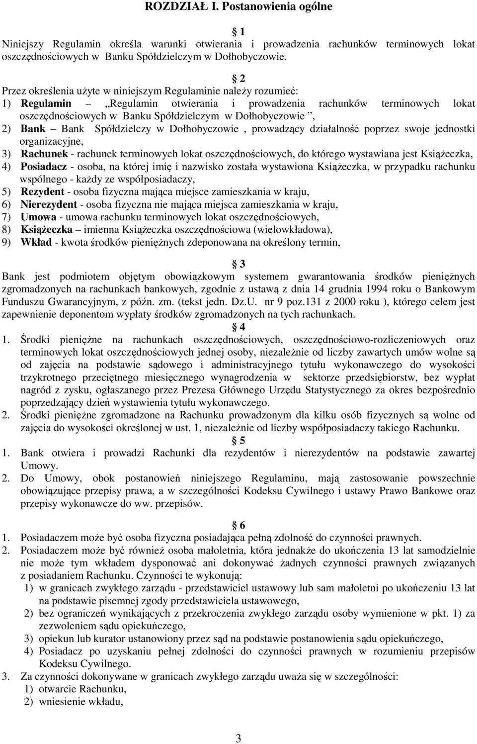 2) Bank Bank Spółdzielczy w Dołhobyczowie, prowadzący działalność poprzez swoje jednostki organizacyjne, 3) Rachunek - rachunek terminowych lokat oszczędnościowych, do którego wystawiana jest