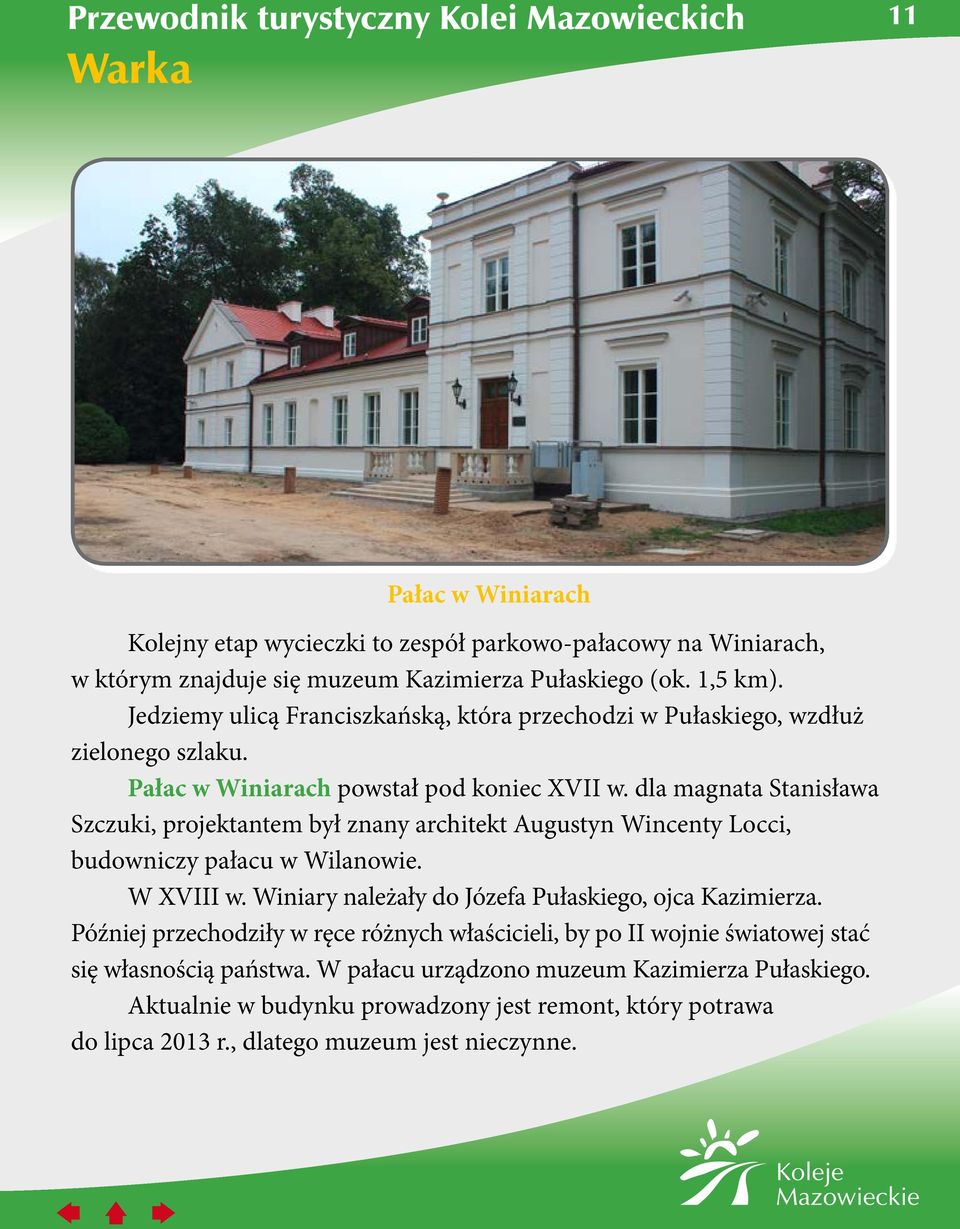 dla magnata Stanisława Szczuki, projektantem był znany architekt Augustyn Wincenty Locci, budowniczy pałacu w Wilanowie. W XVIII w.