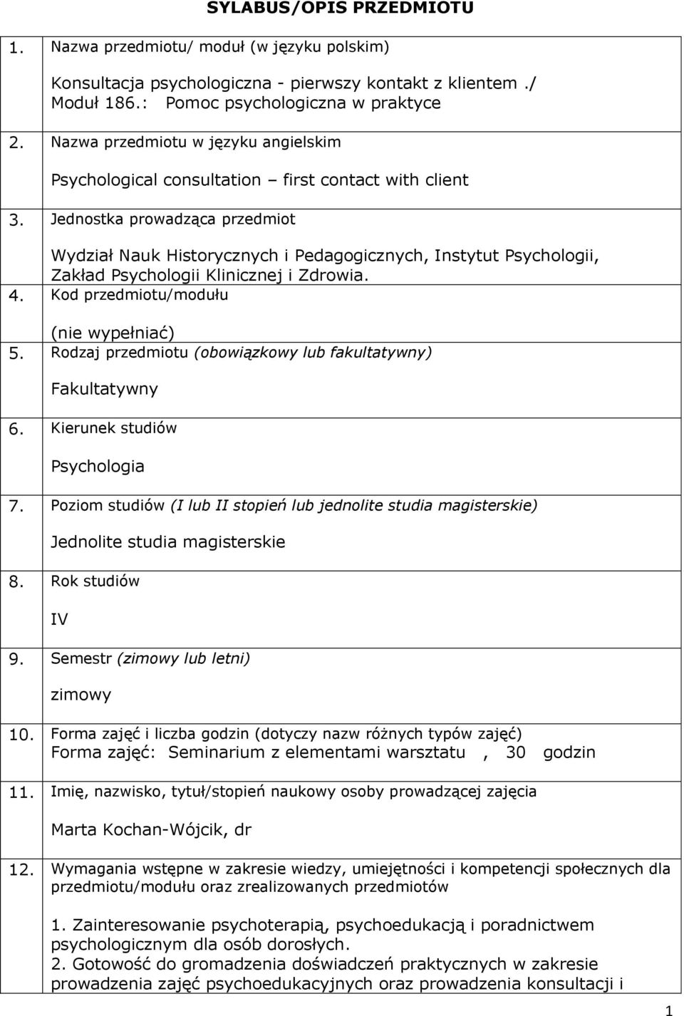 Jednostka prowadząca przedmiot Wydział Nauk Historycznych i Pedagogicznych, Instytut Psychologii, Zakład Psychologii Klinicznej i Zdrowia. 4. Kod przedmiotu/modułu (nie wypełniać) 5.