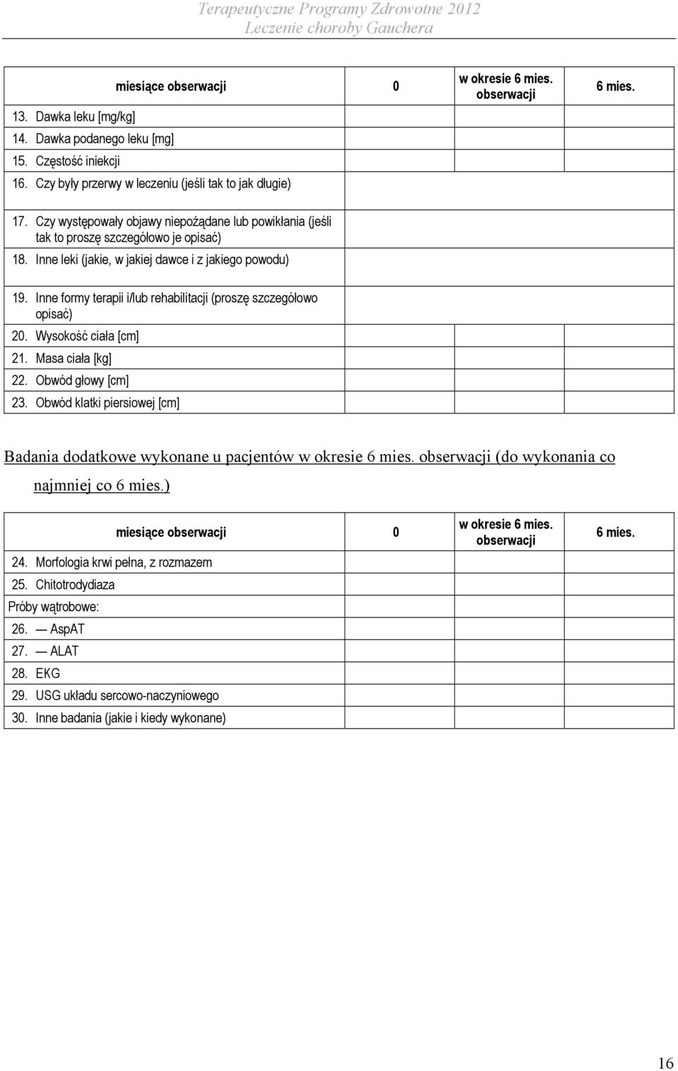 Inne formy terapii i/lub rehabilitacji (proszę szczegółowo opisać) 20. Wysokość ciała [cm] 21. Masa ciała [kg] 22. Obwód głowy [cm] 23.