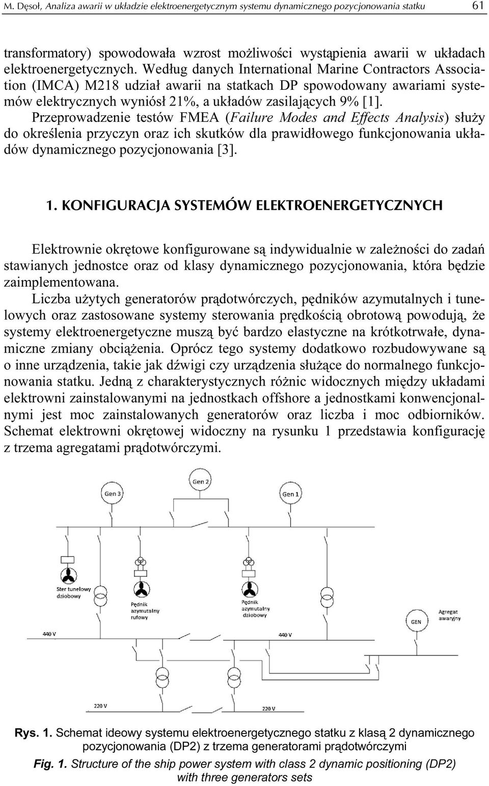 Według danych International Marine Contractors Association (IMCA) M218 udział awarii na statkach DP spowodowany awariami systemów elektrycznych wyniósł 21%, a układów zasilających 9% [1].