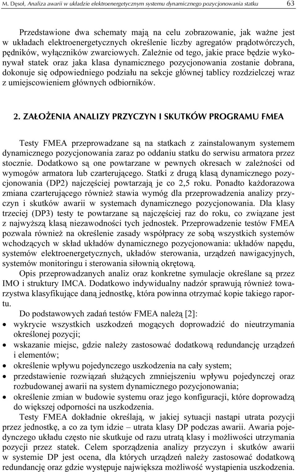 Zależnie od tego, jakie prace będzie wykonywał statek oraz jaka klasa dynamicznego pozycjonowania zostanie dobrana, dokonuje się odpowiedniego podziału na sekcje głównej tablicy rozdzielczej wraz z