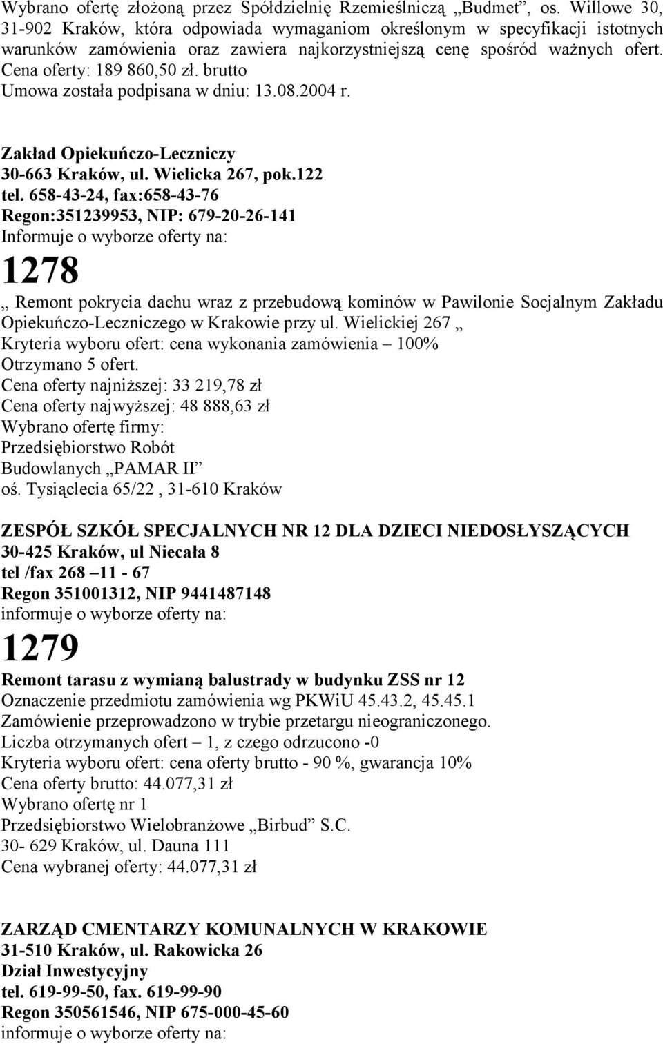 brutto Umowa została podpisana w dniu: 13.08.2004 r. Zakład Opiekuńczo-Leczniczy 30-663 Kraków, ul. Wielicka 267, pok.122 tel.