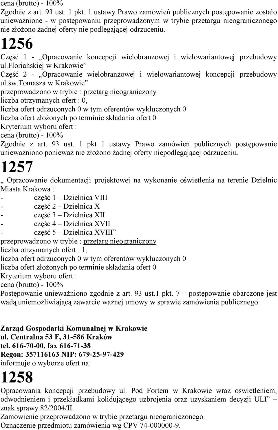 1256 Część 1 - Opracowanie koncepcji wielobranżowej i wielowariantowej przebudowy ul.floriańskiej w Krakowie Część 2 - Opracowanie wielobranżowej i wielowariantowej koncepcji przebudowy ul.św.