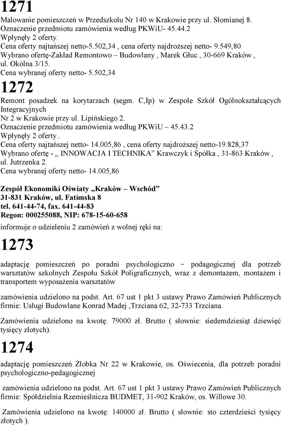 502,34 1272 Remont posadzek na korytarzach (segm. C,Ip) w Zespole Szkół Ogólnokształcących Integracyjnych Nr 2 w Krakowie przy ul. Lipińskiego 2. Oznaczenie przedmiotu zamówienia według PKWiU 45.43.