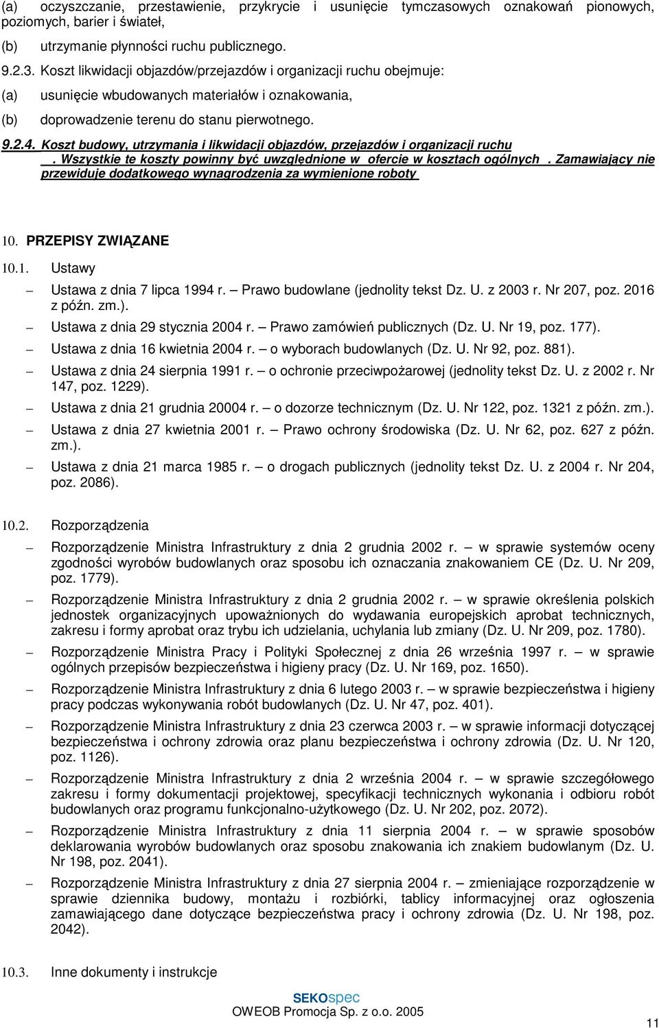 Koszt budowy, utrzymania i likwidacji objazdów, przejazdów i organizacji ruchu. Wszystkie te koszty powinny być uwzględnione w ofercie w kosztach ogólnych.