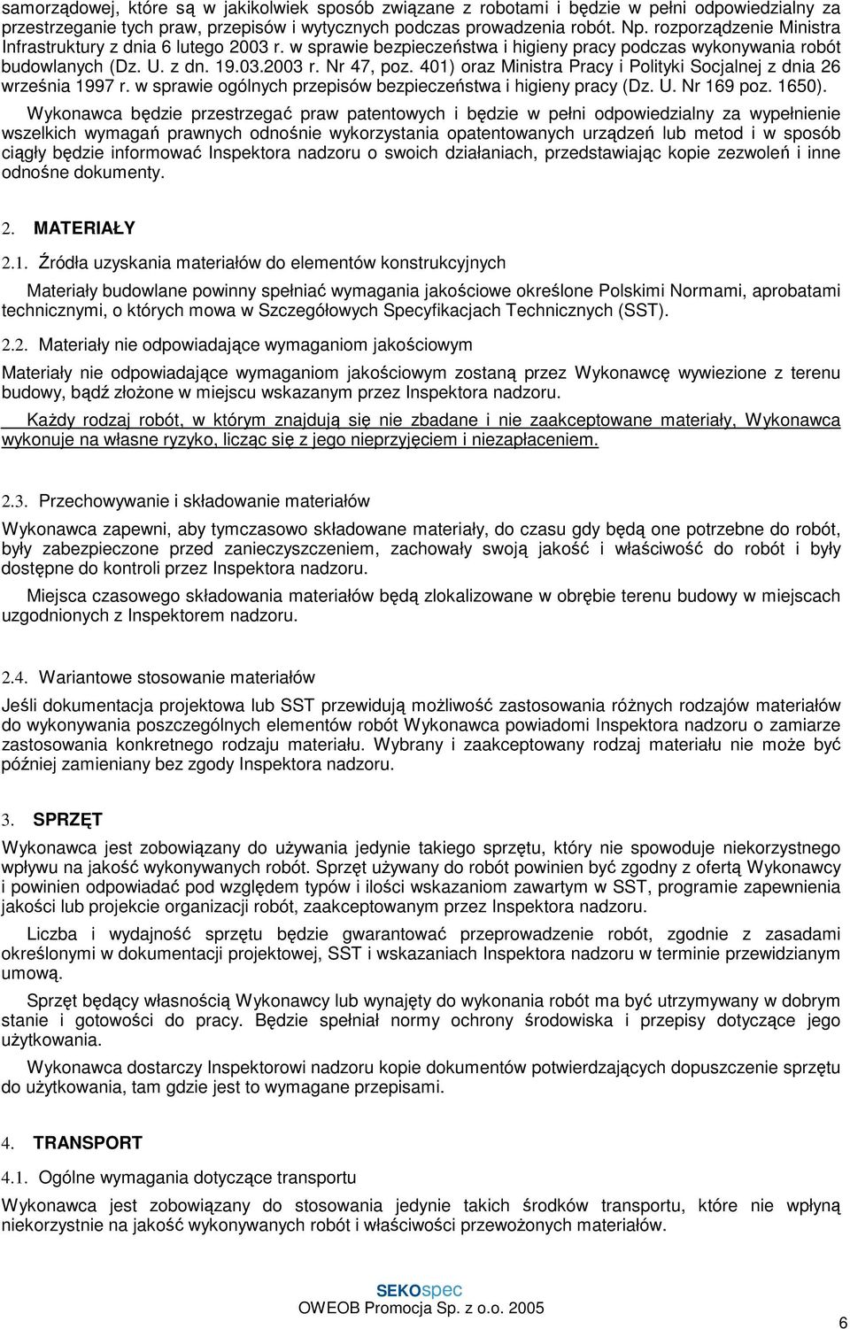 401) oraz Ministra Pracy i Polityki Socjalnej z dnia 26 września 1997 r. w sprawie ogólnych przepisów bezpieczeństwa i higieny pracy (Dz. U. Nr 169 poz. 1650).