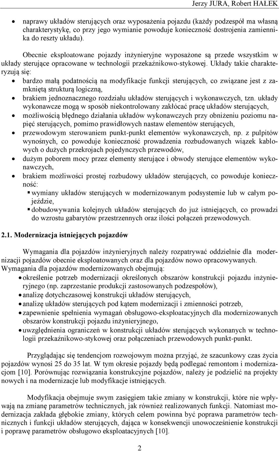 Układy takie charakteryzują się: bardzo małą podatnością na modyfikacje funkcji sterujących, co związane jest z zamkniętą strukturą logiczną, brakiem jednoznacznego rozdziału układów sterujących i