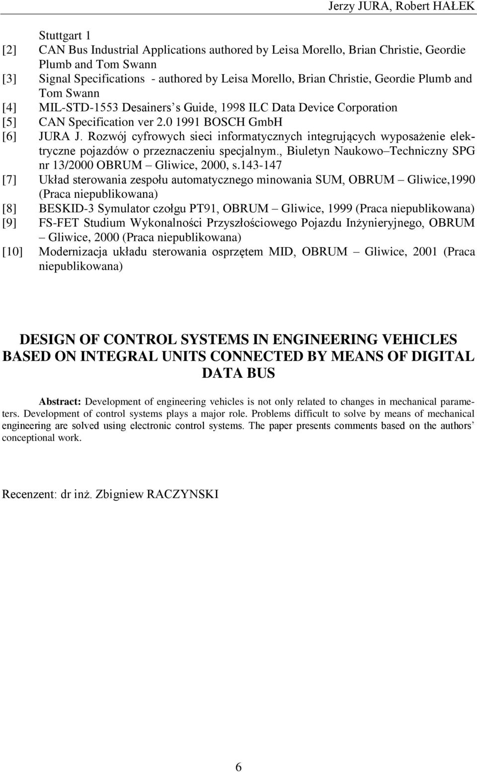 Rozwój cyfrowych sieci informatycznych integrujących wyposażenie elektryczne pojazdów o przeznaczeniu specjalnym., Biuletyn Naukowo Techniczny SPG nr 13/2000 OBRUM Gliwice, 2000, s.