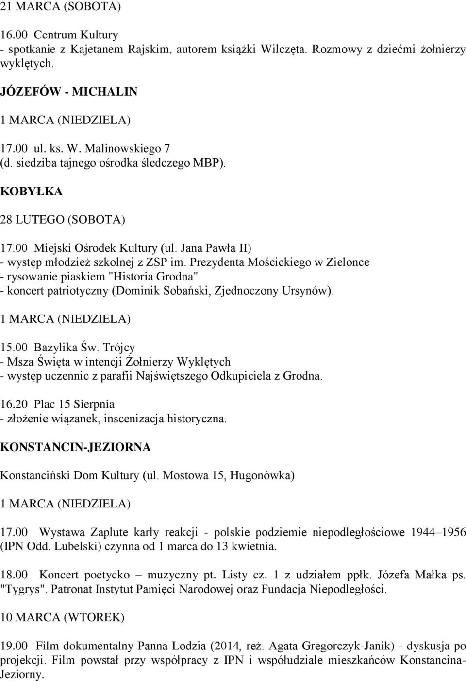 Prezydenta Mościckiego w Zielonce - rysowanie piaskiem "Historia Grodna" - koncert patriotyczny (Dominik Sobański, Zjednoczony Ursynów). 15.00 Bazylika Św.