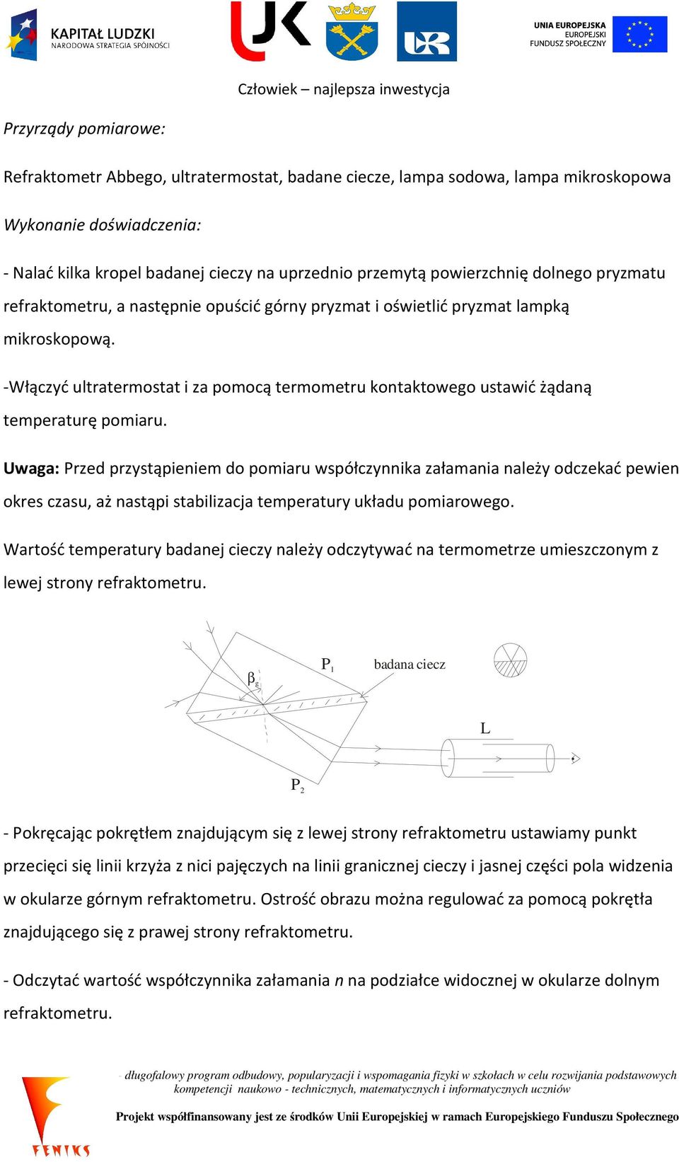 -Włączyć ultratermostat i za pomocą termometru kontaktowego ustawić żądaną temperaturę pomiaru.