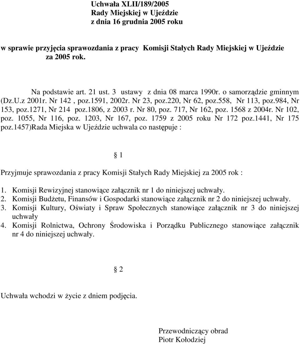 717, Nr 162, poz. 1568 z 2004r. Nr 102, poz. 1055, Nr 116, poz. 1203, Nr 167, poz. 1759 z 2005 roku Nr 172 poz.1441, Nr 175 poz.