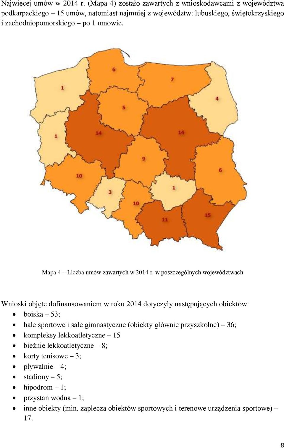 zachodniopomorskiego po 1 umowie. Mapa 4 Liczba umów zawartych w 2014 r.