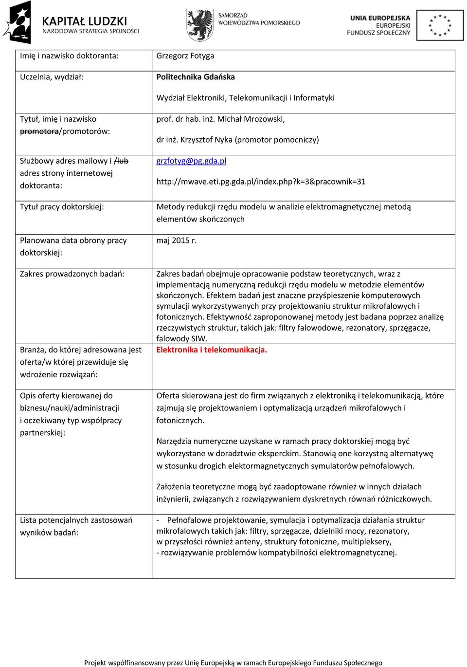 k=3&pracownik=31 Metody redukcji rzędu modelu w analizie elektromagnetycznej metodą elementów skończonych maj 2015 r.