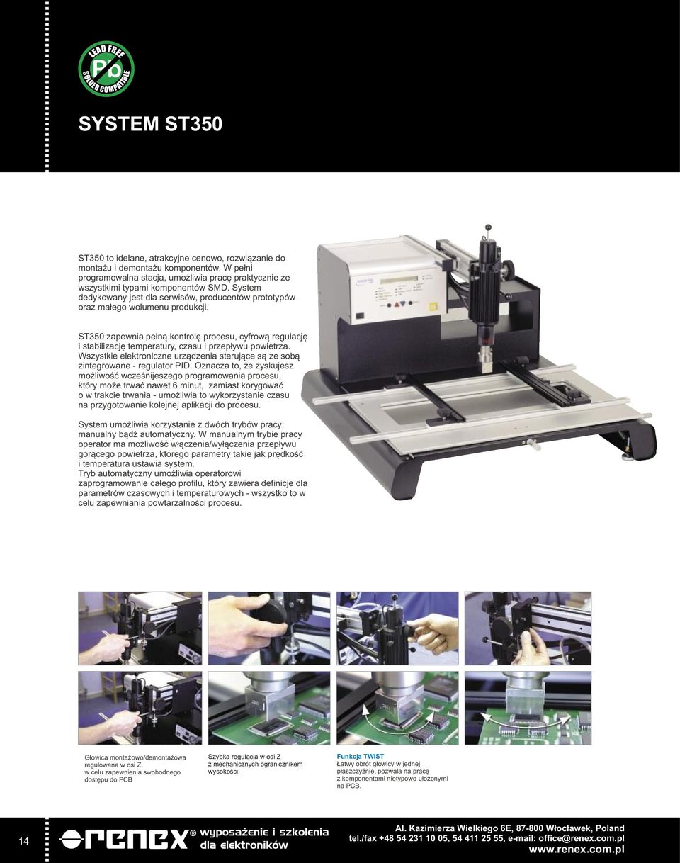 ST350 zapewnia pe³n¹ kontrolê procesu, cyfrow¹ regulacjê i stabilizacjê temperatury, czasu i przep³ywu powietrza. Wszystkie elektroniczne urz¹dzenia steruj¹ce s¹ ze sob¹ zintegrowane - regulator PID.