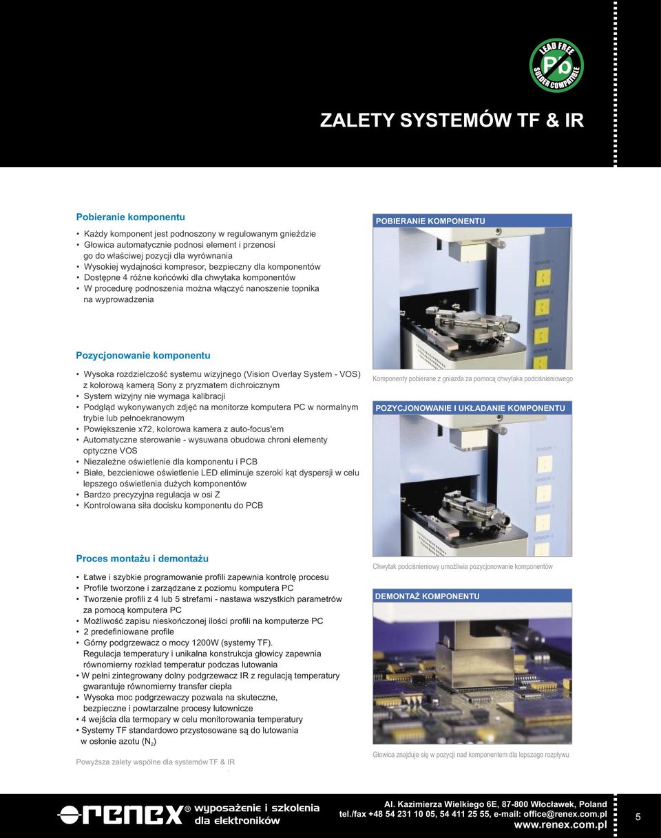 Pozycjonowanie komponentu Wysoka rozdzielczoœæ systemu wizyjnego (Vision Overlay System - VOS) z kolorow¹ kamer¹ Sony z pryzmatem dichroicznym System wizyjny nie wymaga kalibracji Podgl¹d