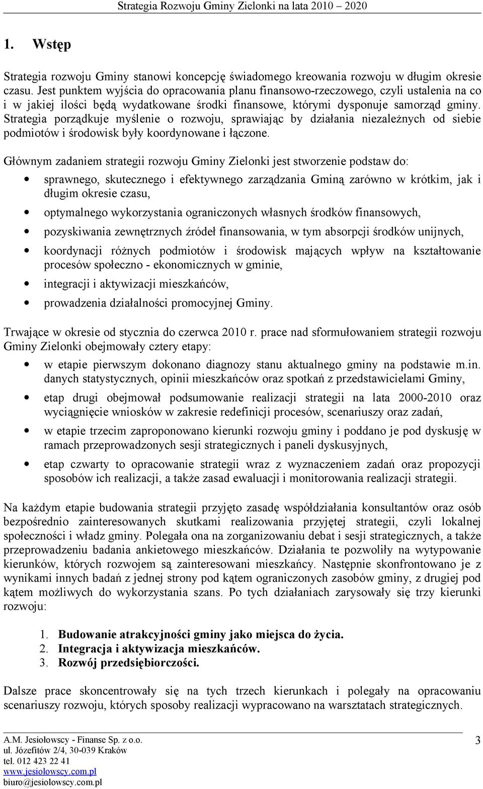 Strategia prządkuje myślenie rzwju, sprawiając by działania niezależnych d siebie pdmitów i śrdwisk były krdynwane i łączne.