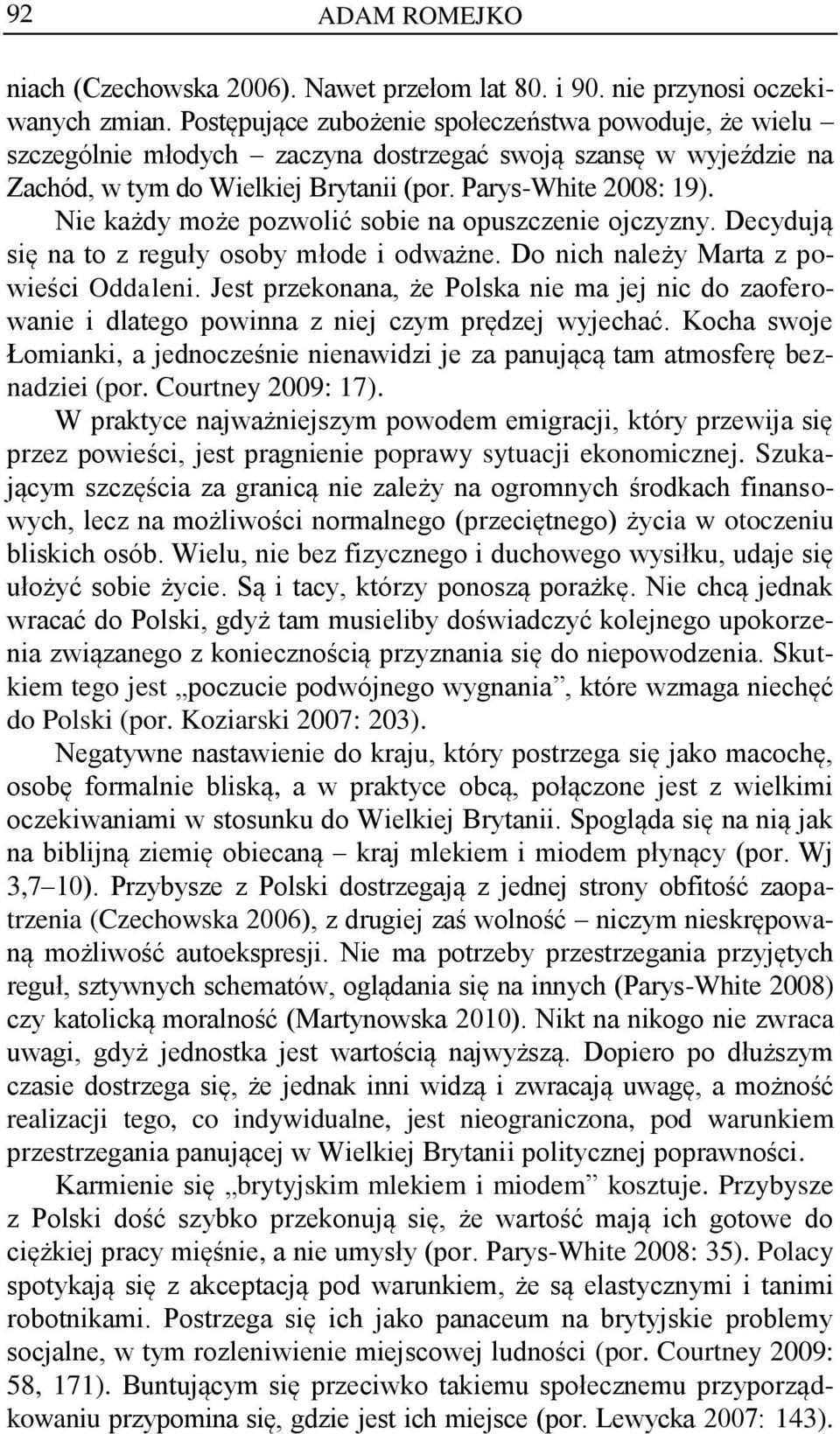 Nie każdy może pozwolić sobie na opuszczenie ojczyzny. Decydują się na to z reguły osoby młode i odważne. Do nich należy Marta z powieści Oddaleni.