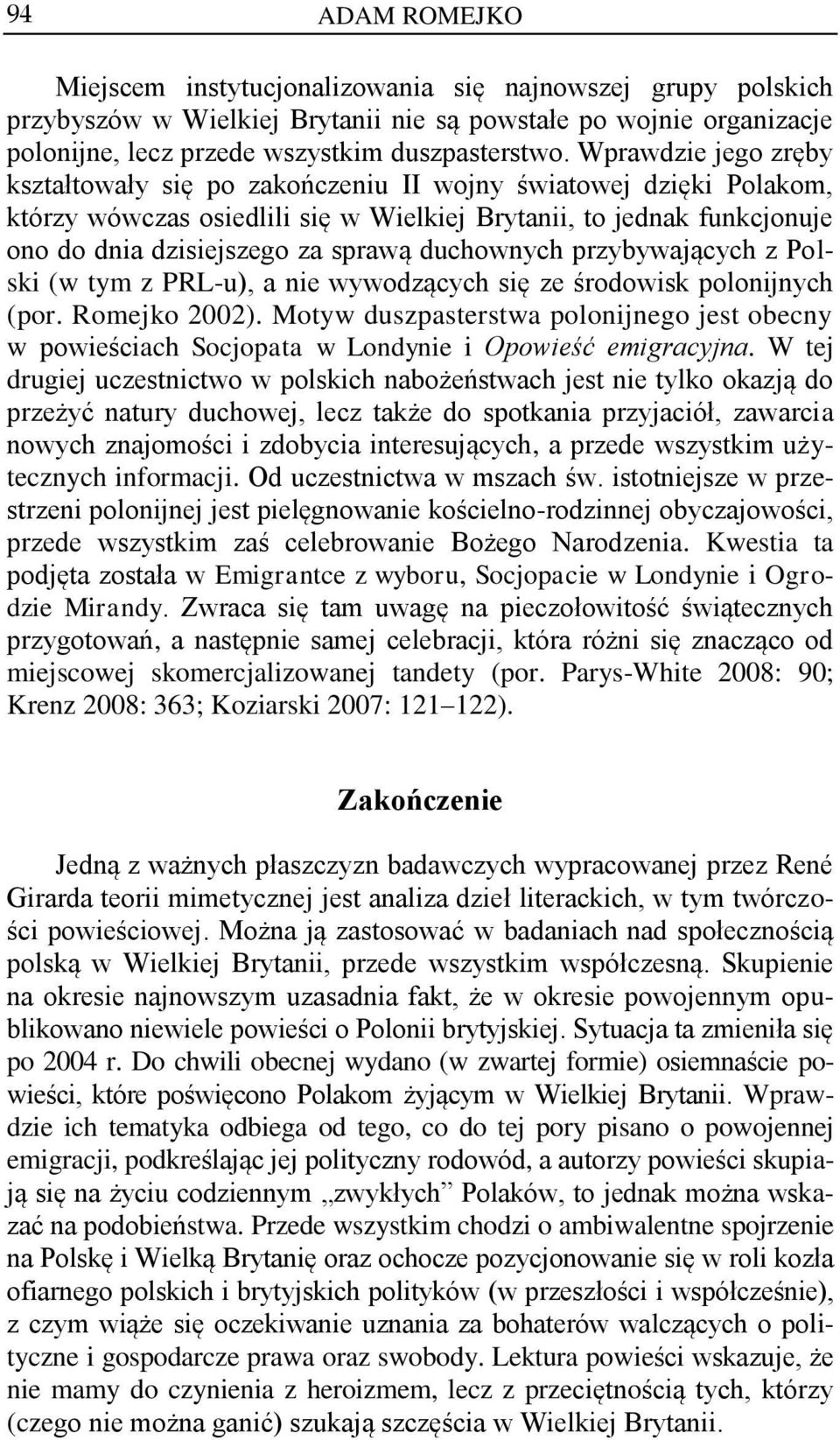 duchownych przybywających z Polski (w tym z PRL-u), a nie wywodzących się ze środowisk polonijnych (por. Romejko 2002).