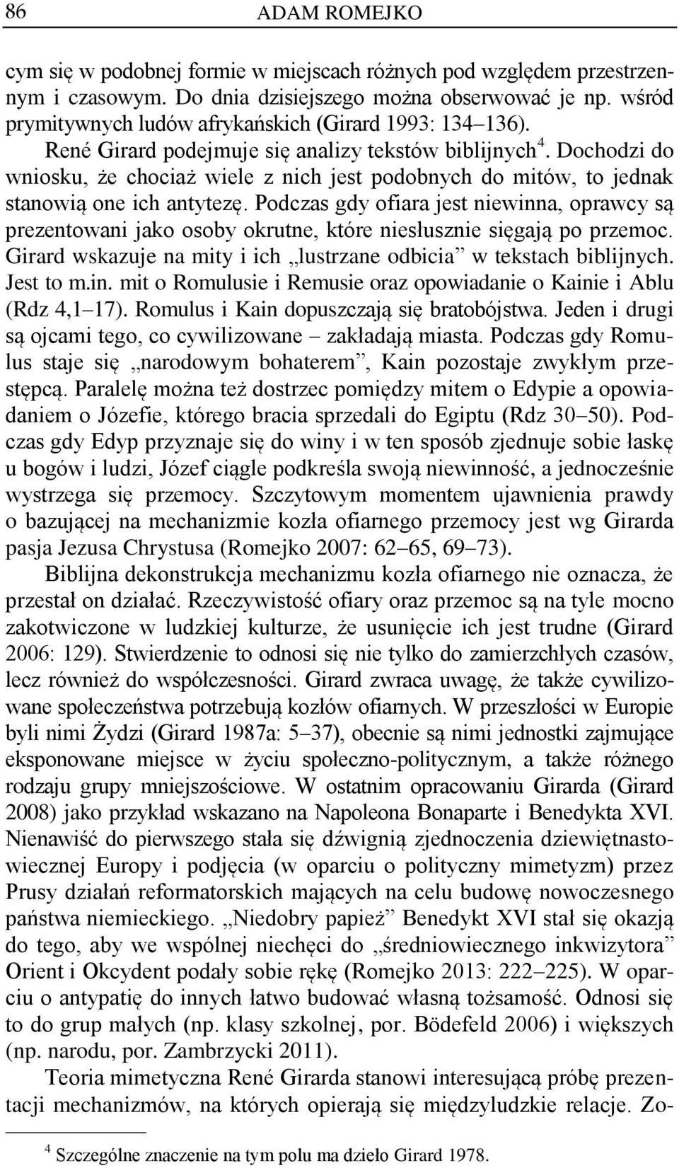 Dochodzi do wniosku, że chociaż wiele z nich jest podobnych do mitów, to jednak stanowią one ich antytezę.