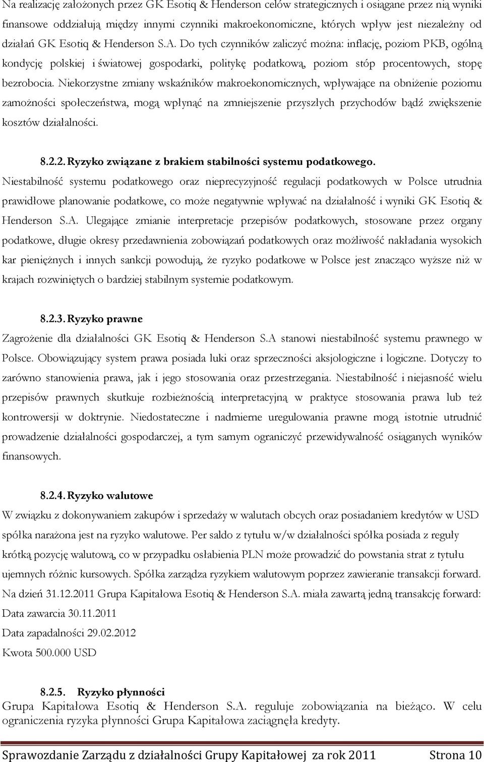 Do tych czynników zaliczyć można: inflację, poziom PKB, ogólną kondycję polskiej i światowej gospodarki, politykę podatkową, poziom stóp procentowych, stopę bezrobocia.