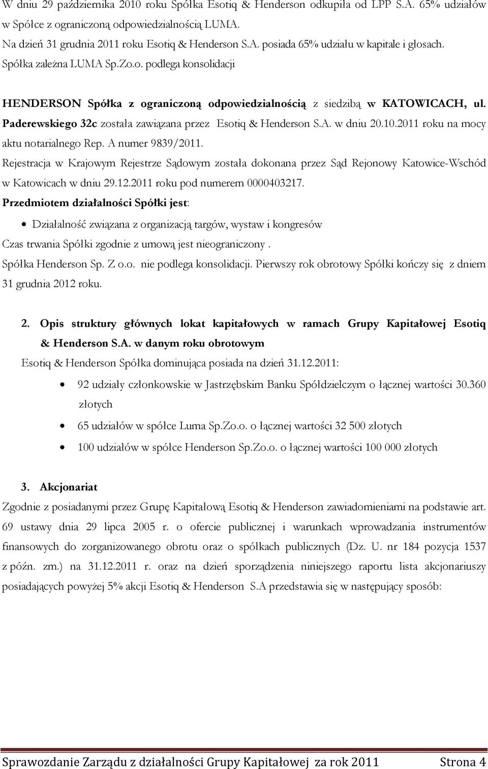 10.2011 roku na mocy aktu notarialnego Rep. A numer 9839/2011. Rejestracja w Krajowym Rejestrze Sądowym została dokonana przez Sąd Rejonowy KatowiceWschód w Katowicach w dniu 29.12.