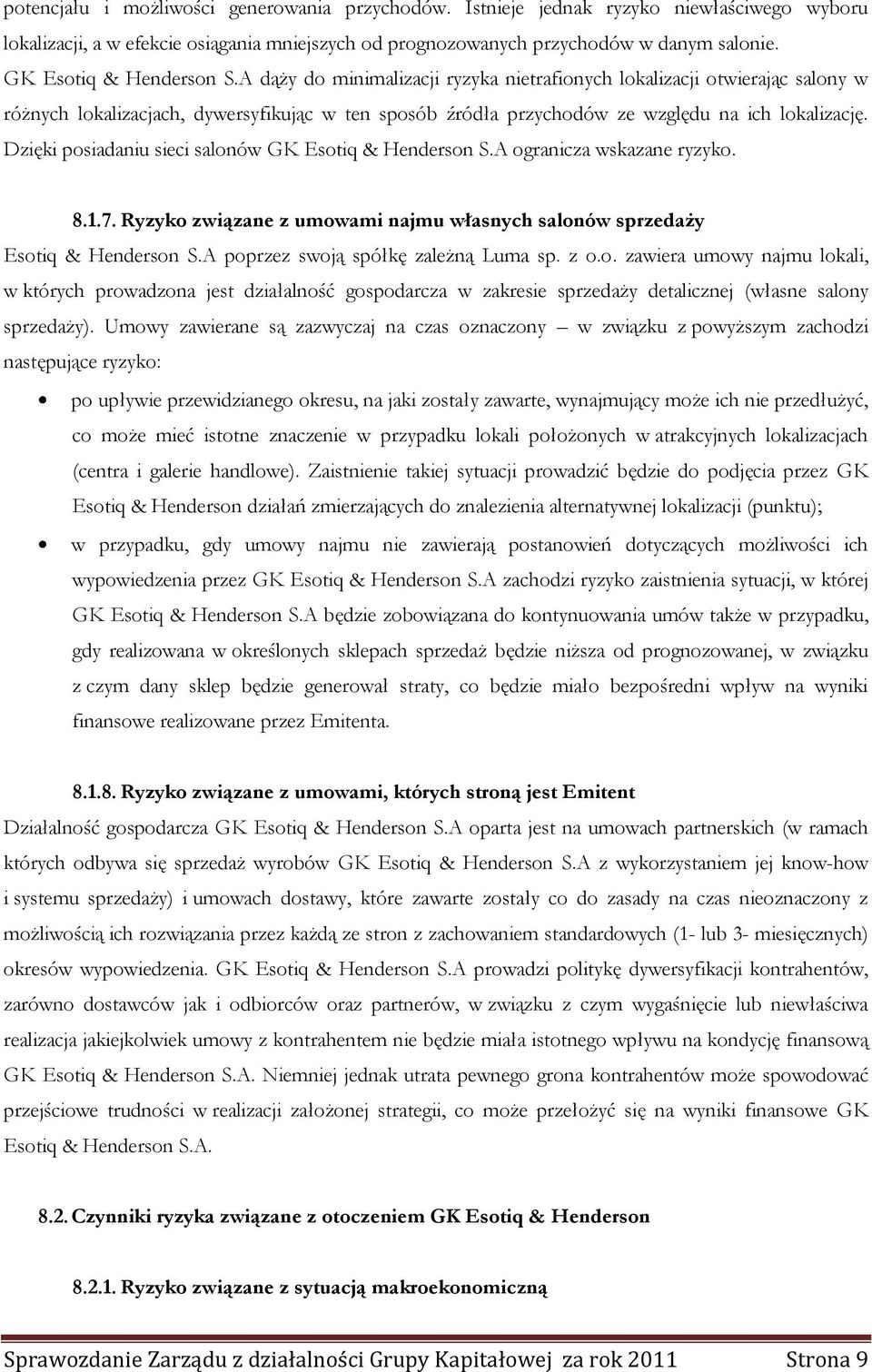 Dzięki posiadaniu sieci salonów GK Esotiq & Henderson S.A ogranicza wskazane ryzyko. 8.1.7. Ryzyko związane z umowami najmu własnych salonów sprzedaży Esotiq & Henderson S.