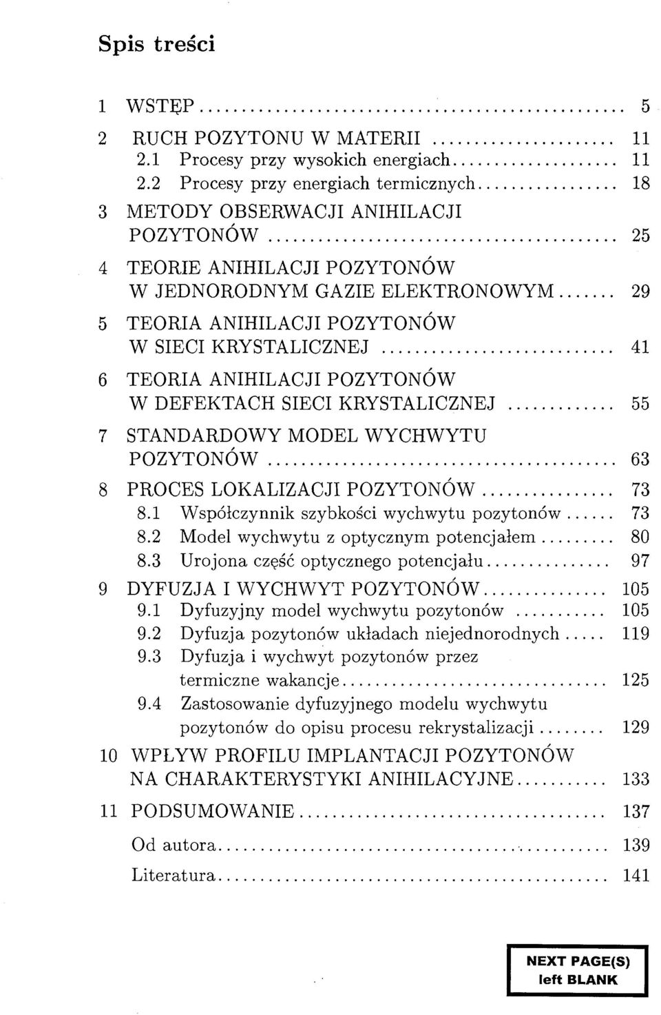 KRYSTALICZNEJ 41 6 TEORIA ANIHILACJI POZYTONÓW W DEFEKTACH SIECI KRYSTALICZNEJ 55 7 STANDARDOWY MODEL WYCHWYTU POZYTONÓW 63 8 PROCES LOKALIZACJI POZYTONÓW 73 8.